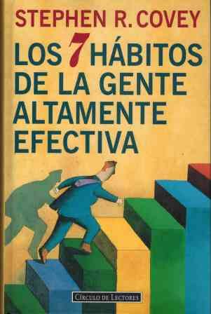 Los 7 hábitos de la gente altamente efectiva: la revolución ética en la vida cotidiana y en la empresa