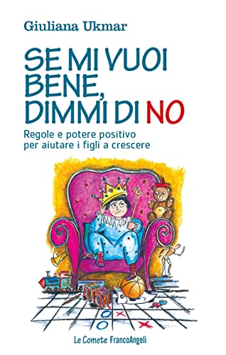 Se mi vuoi bene, dimmi di no. Regole e potere positivo per aiutare i figli a crescere (Le comete)