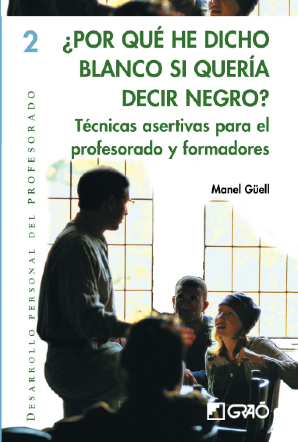 ¿Por qué he dicho blanco si quería decir negro?: Técnicas asertivas para el profesorado y formadores: 002 (Desarrollo personal del profesorado)