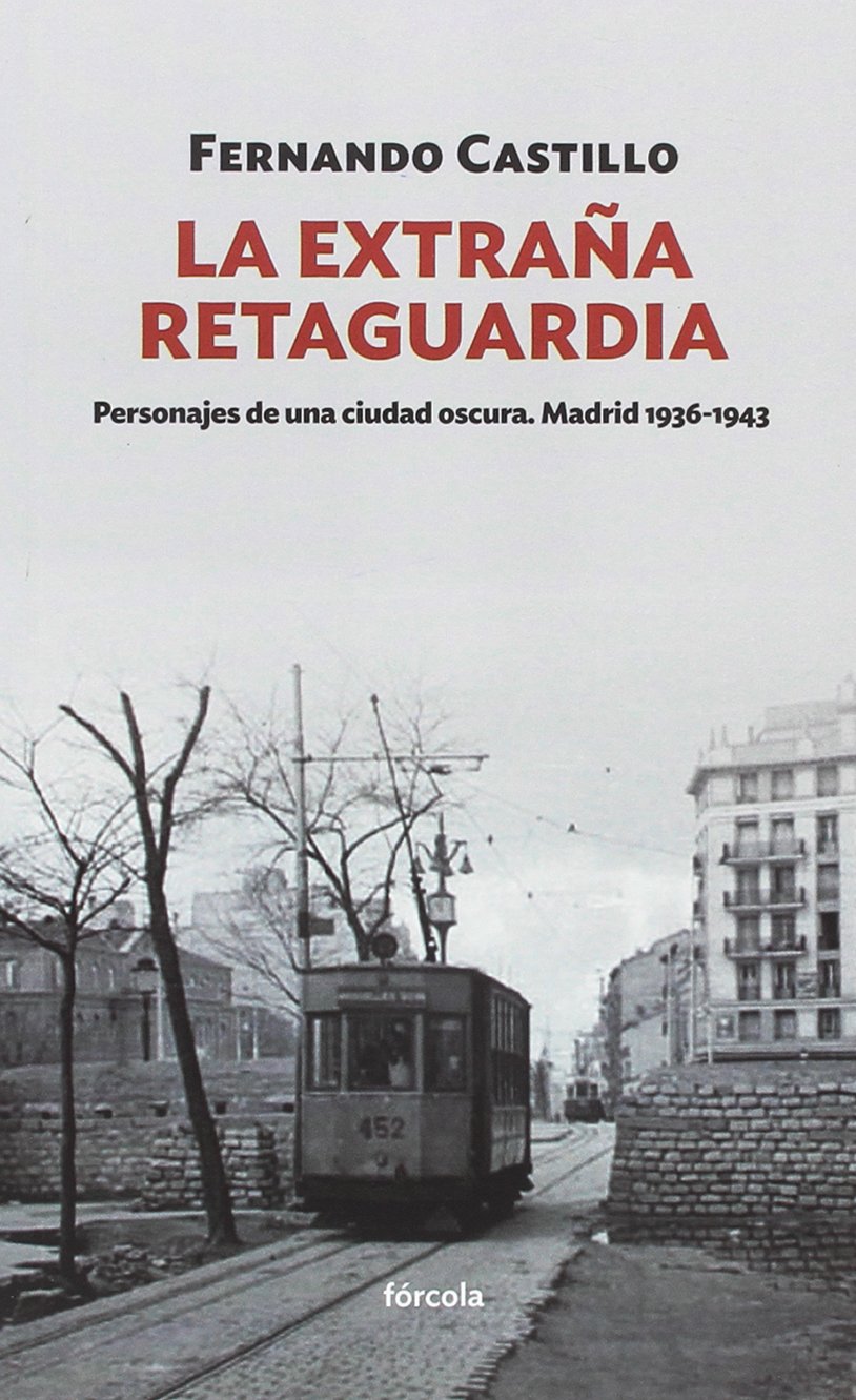 La extraña retaguardia: Personajes de una ciudad oscura. Madrid 1936-1943: 14 (Siglo XX)