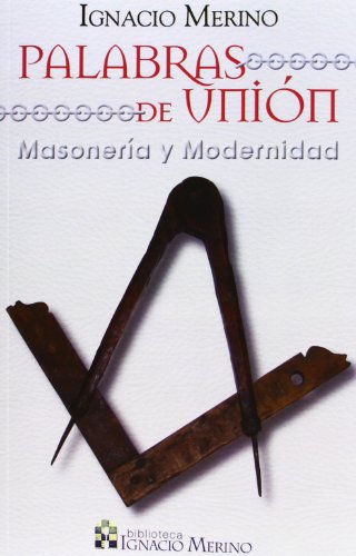 Palabras De Unión: Masonería y modernidad (BIBLIOTECA IGNACIO MERINO)