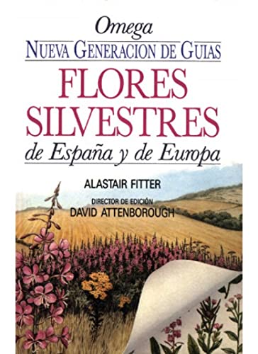 FLORES SILVESTRES DE ESPAÑA Y DE EUROPA (GUIAS DEL NATURALISTA-PLANTAS CON FLORES)
