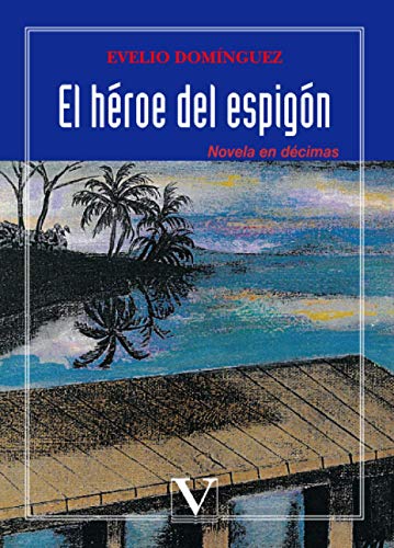 El héroe del espigón: Novela en décimas (Narrativa)