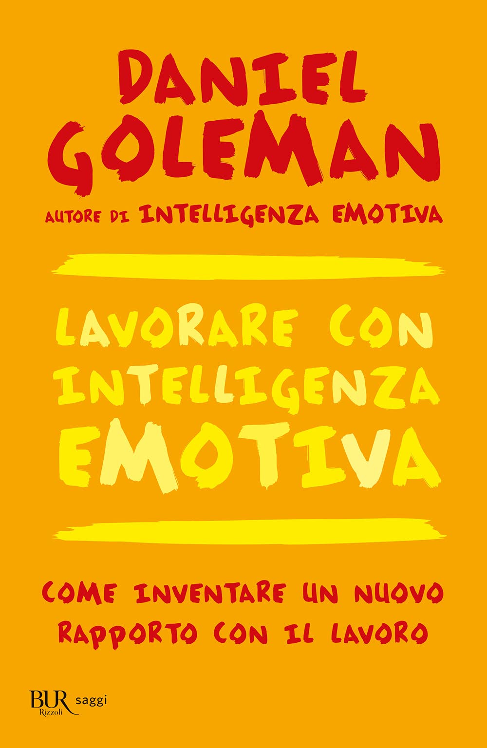 Lavorare con intelligenza emotiva. Come inventare un nuovo rapporto con il lavoro (BUR La Scala. Saggi)