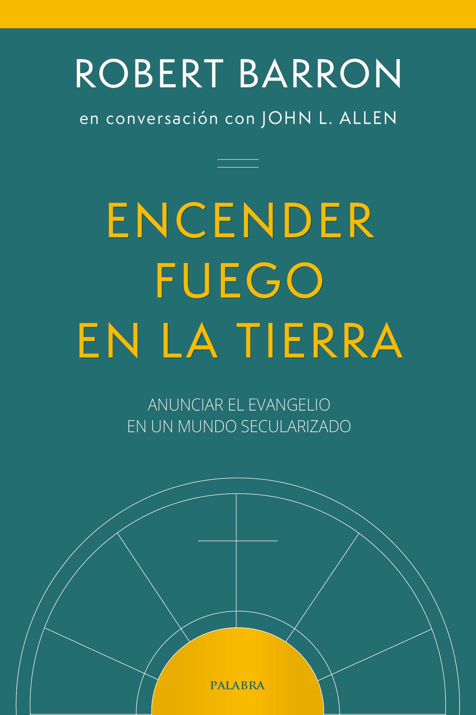 Encender fuego en la tierra. Anunciar el Evangelio en un mundo secularizado (Mundo y cristianismo)