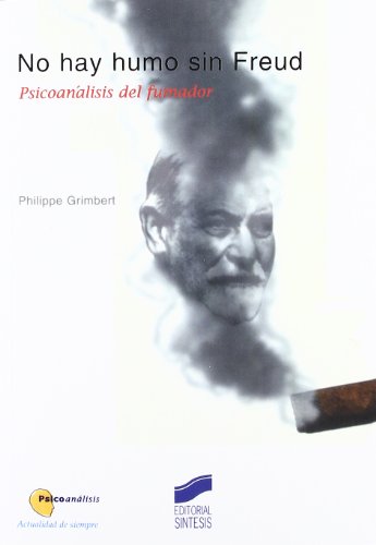 No hay humo sin Freud: 1 (Psicoanálisis. Actualidad de siempre)
