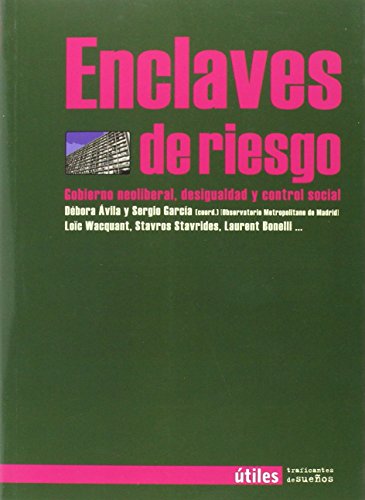ENCLAVES DE RIESGO: GOBIERNO NEOLIBERAL, DESIGUALDAD Y CONTROL SOCIAL (UTILES)