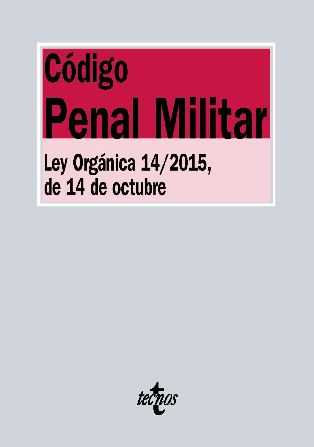 Código Penal Militar: Ley Orgánica 14/2015, de 14 de octubre (Derecho - Biblioteca de Textos Legales)