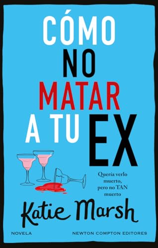 Cómo no matar a tu ex. Tres mejores amigas, unas copas de más y un exmarido muerto. El cozy crime perfecto.