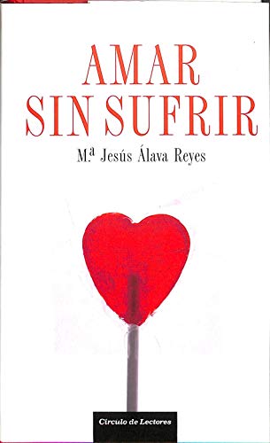 Amar Sin Sufrir. Ni Los Hombres Son Imposibles, Ni Las Mujeres Incomprensibles