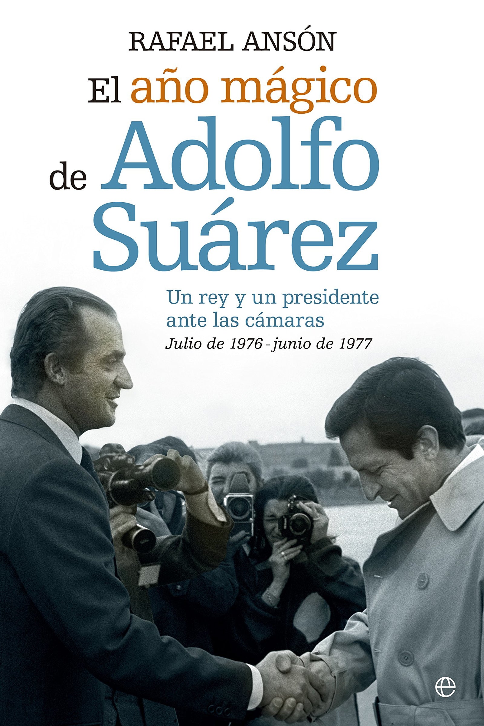 El Año Mágico De Adolfo Suárez Y El Rey Juan Carlos (Memorias)