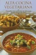 Alta Cocina Vegetariana / Vegetarian Gourmet: Descubra Esta Coleccion De Deliciosas Recetas Llenas De Sabor / Discover this Collection of Delicious ... A Paso Series / Cooking Step-by-Step Series)