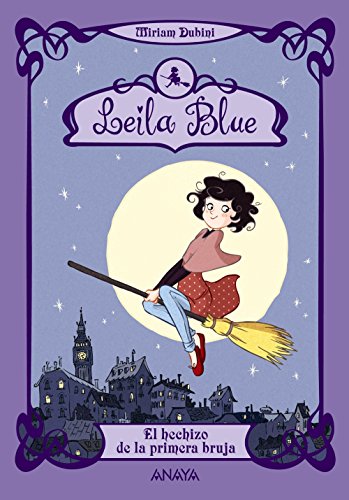 Leila Blue 1: El hechizo de la primera bruja (Literatura Infantil (6-11 Años) - Leila Blue)
