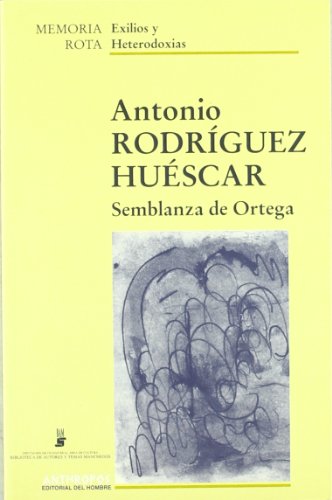 Semblanza De Ortega: 37 (MEMORIA ROTA. EXILIOS Y HETERODOXIAS)