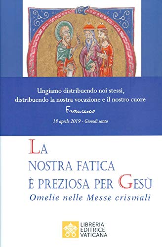 La nostra fatica è preziosa per Gesù. Omelie per le Messe crismali