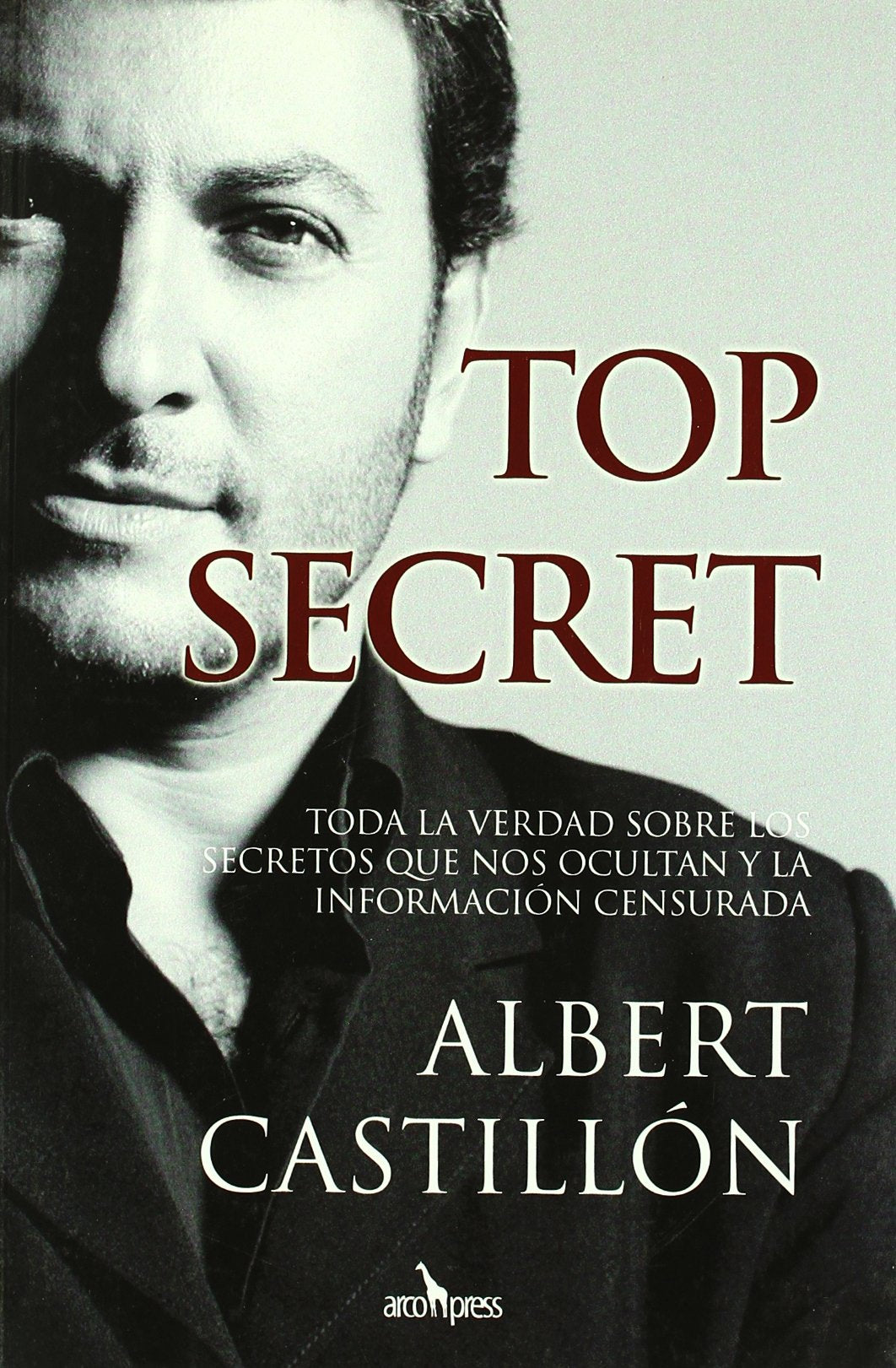Top Secret: Toda la verdad sobre los secretos que nos ocultan y la informaci―n censurada. (SIN COLECCION)