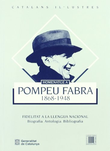 Homenatge a Pompeu Fabra 1868-1948. Fidelitat a la llengua nacional: Fidelitat a la Llengua Nacional: Biografia, Antologia, Bibliografia: 12 (Catalans Il·lustres)