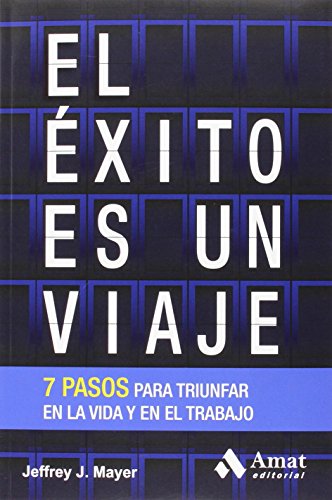 El éxito es un viaje: 7 pasos clave para triunfar en la vida y en el trabajo (HABILIDADES PERSONALES)