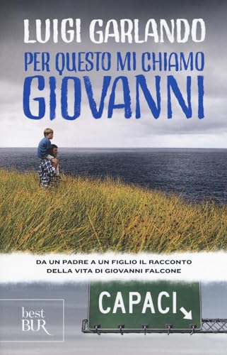 Per questo mi chiamo Giovanni. Da un padre a un figlio il racconto della vita di Giovanni Falcone (BUR Best BUR)