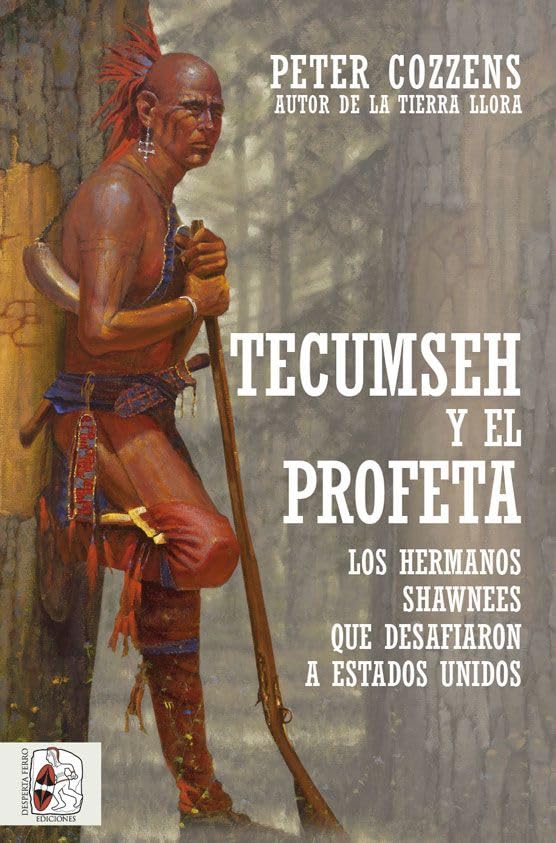 Tecumseh y el Profeta. Los hermanos Shawnee que desafiaron a Estados Unidos (HISTORIA MODERNA)