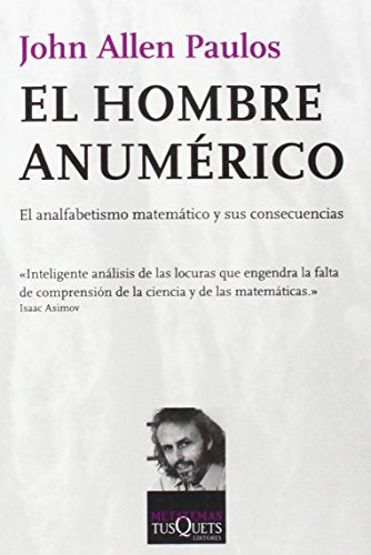 El hombre anumérico: El analfabetismo matemático y sus consecuencias: El anafabetismo matemático y sus consecuencias (Metatemas)