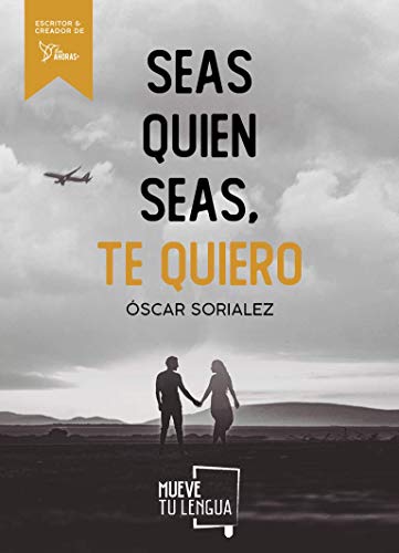 Seas quien seas, te quiero. (NOVELA)
