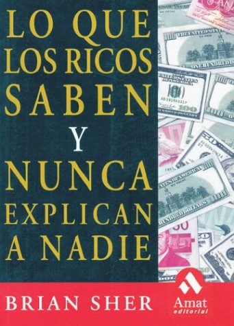 LO QUE LOS RICOS SABEN Y NUNCA (SIN COLECCION)