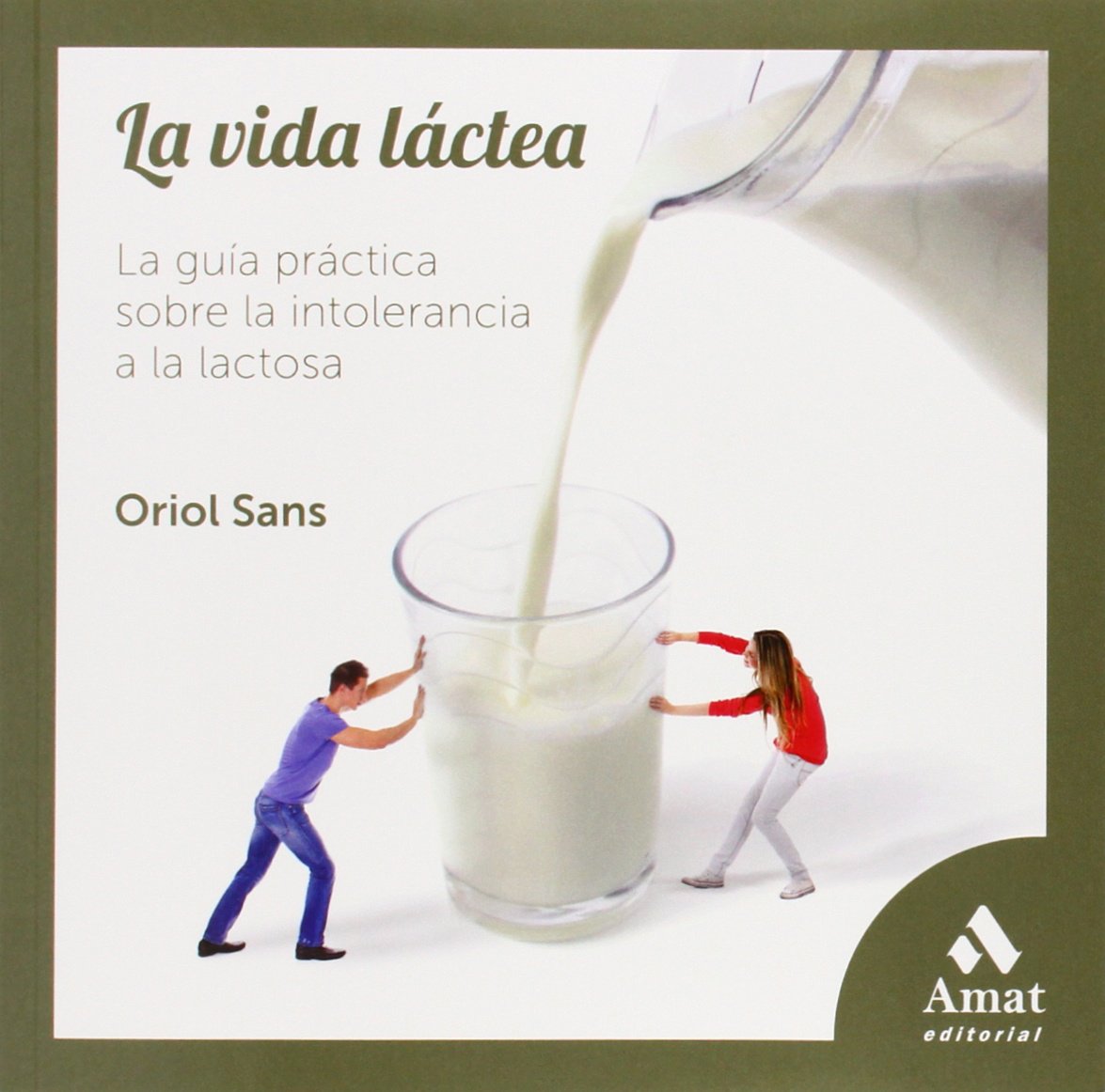 La vida láctea: La guía práctica sobre la intolerancia a la lactosa (AMAT)