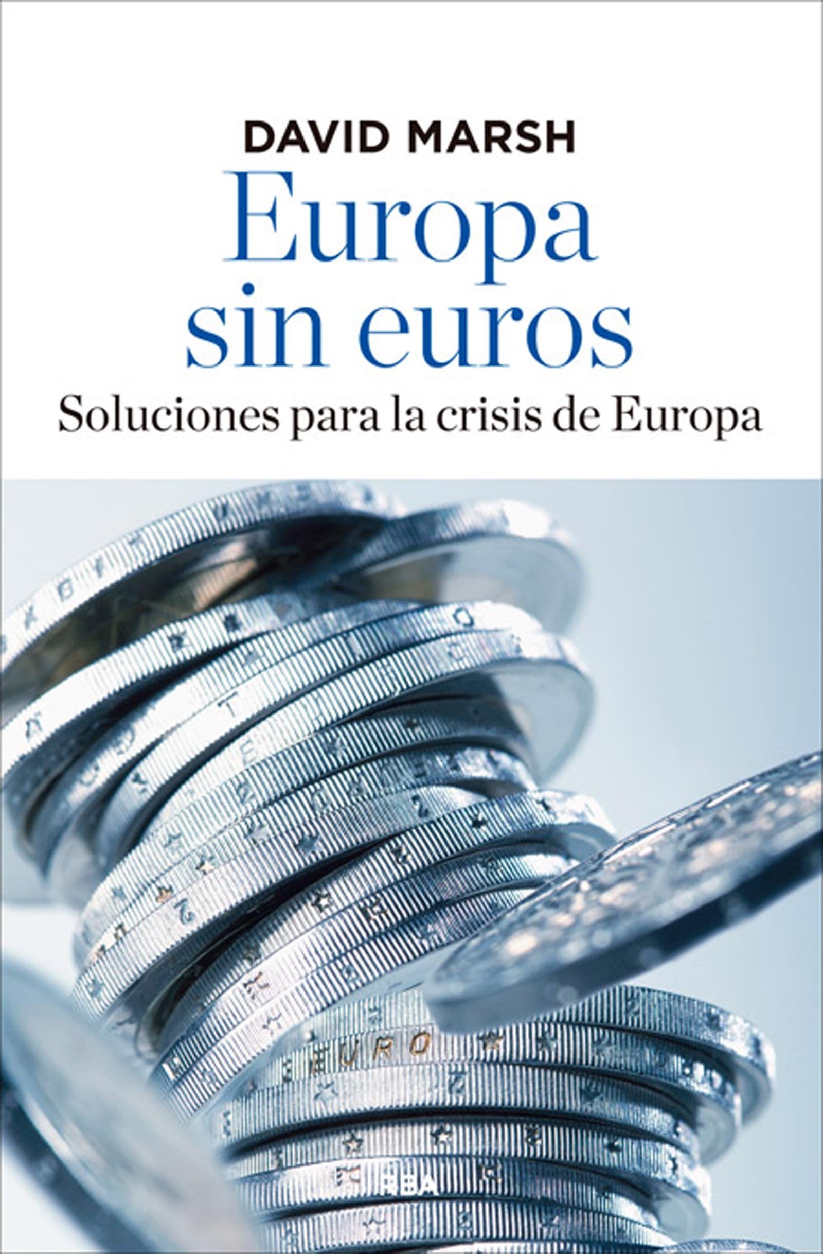 Europa sin euros: Soluciones para la crisis de Europa (ECONOMÍA)