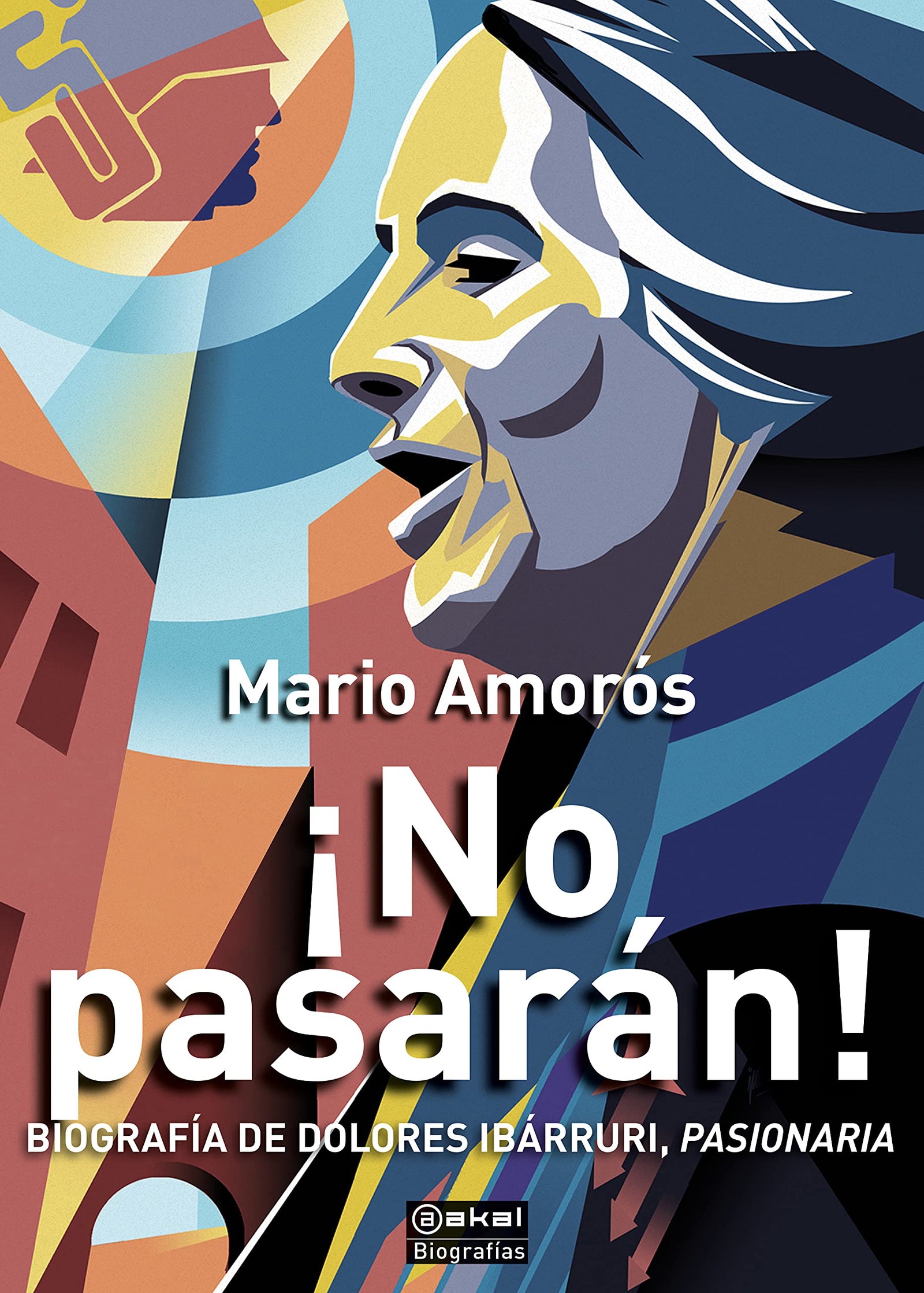 ¡No pasarán! Biografía de Dolores Ibárruri, Pasionaria: 12 (Biografías)