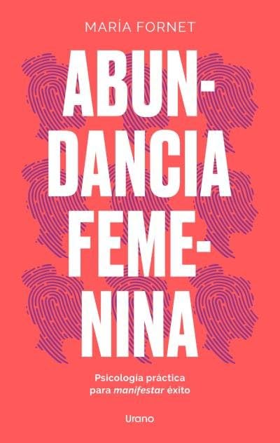 Abundancia femenina: Psicología práctica para manifestar éxito (Crecimiento personal)