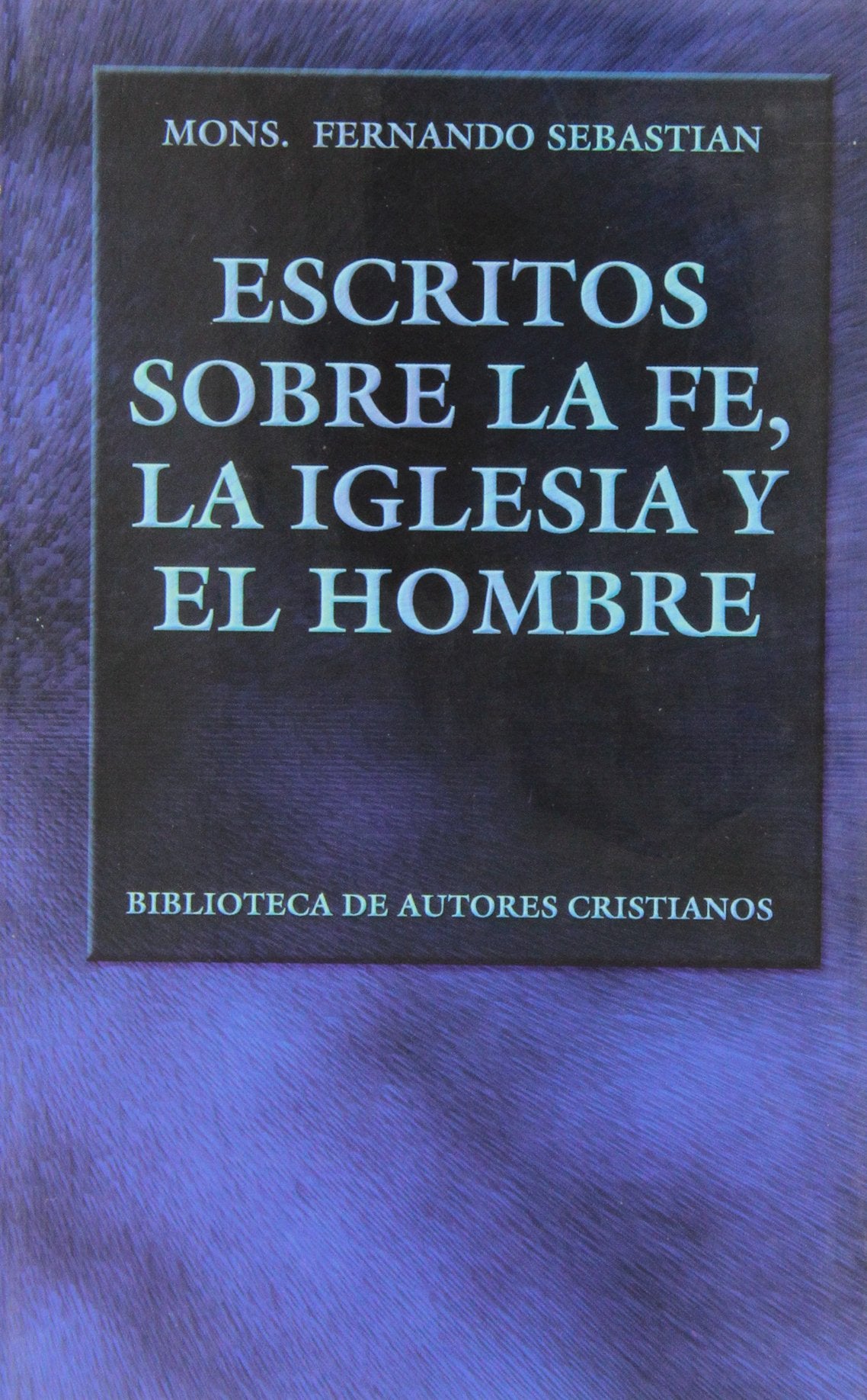 Escritos sobre la fe, la Iglesia y el hombre (NORMAL)