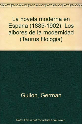 La novela moderna en España (1885-1902) albores de la modernidad