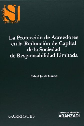 La Protección de Acreedores en la Reducción de Capital de la Sociedad de Responsabilidad Limitada (Monografía)