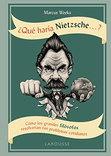 ¿Qué haría Nietzsche ....? (LAROUSSE - Libros Ilustrados/ Prácticos - Arte y cultura)