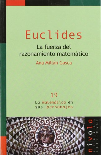 Euclides. La fuerza del razonamiento matemático: 19 (La matemática en sus personajes)