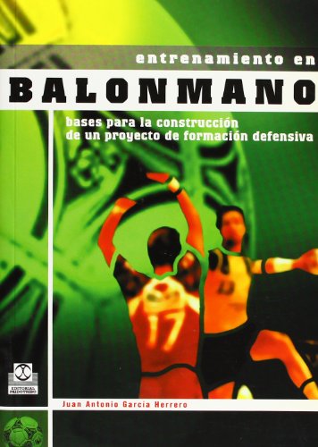 ENTRENAMIENTO EN BALONMANO. Bases de la construcción de un proyecto de formación defensiva (Deportes)