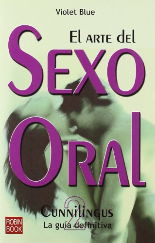 Arte del sexo oral-2, el. Cunnilingus: ¡la guía completa del cunnilingus para todos, hombres y mujeres! (Alternativas -salud Natural)
