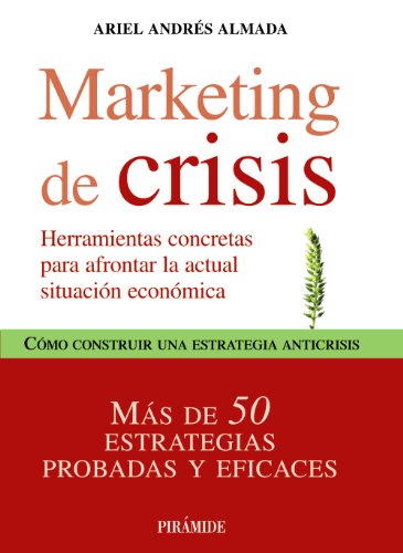 Marketing de crisis: Herramientas concretas para afrontar la actual situación de crisis (Empresa Y Gestión)