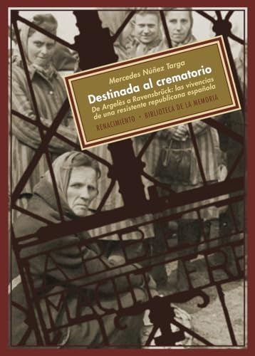 Destinada al crematorio: De Argelès a Ravensbrück: las vivencias de una resistente republicana española (Biblioteca de la Memoria, Serie Menor)