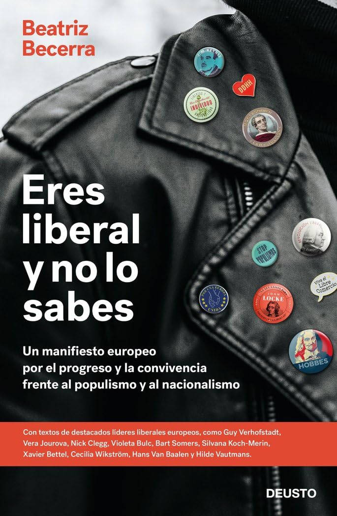 Eres liberal y no lo sabes: Un manifiesto europeo por el progreso y la convivencia frente al populismo y al nacionalismo (Deusto)