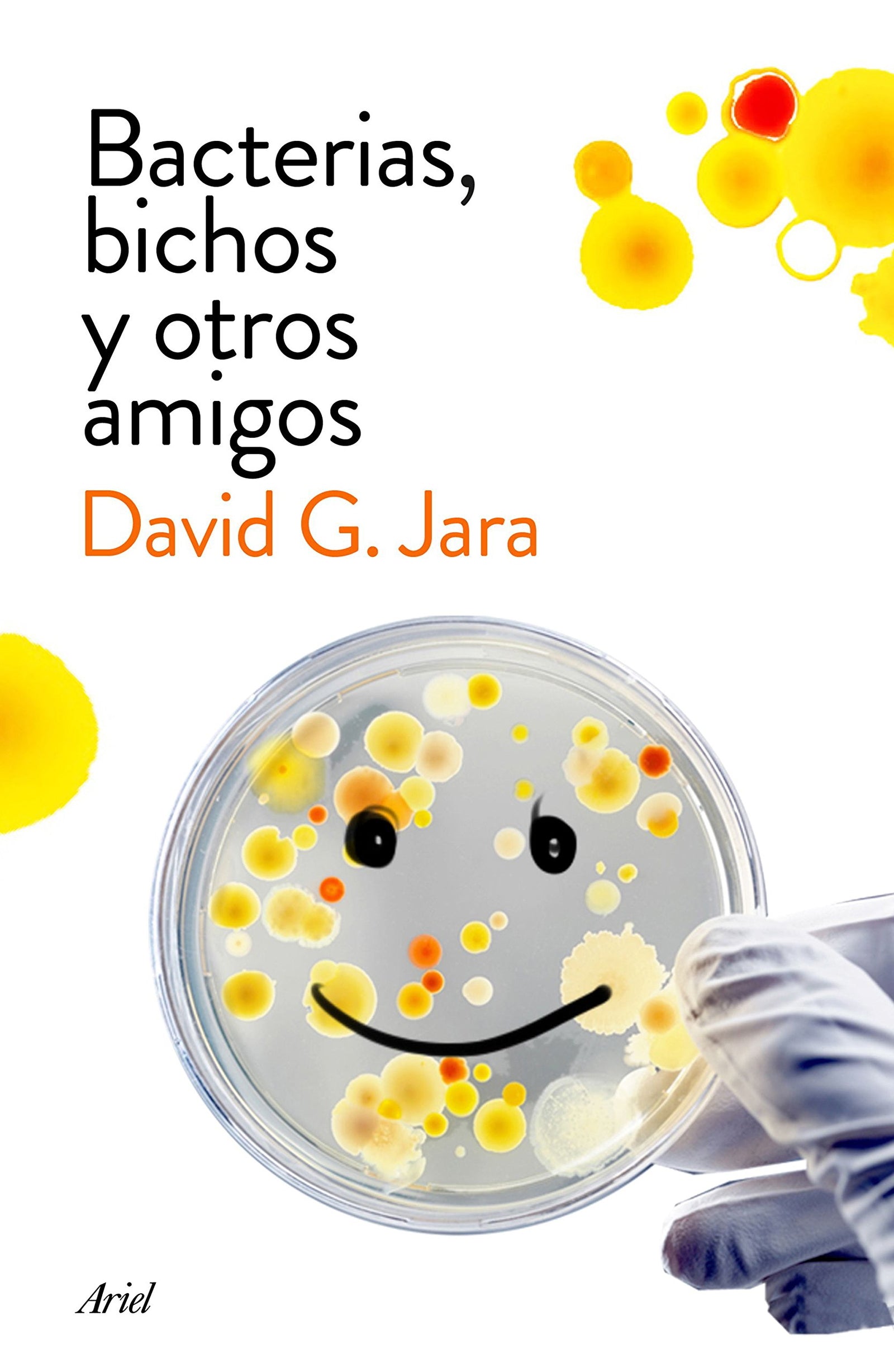 Bacterias, bichos y otros amigos: Descubre a nuestros aliados microscópicos (Ariel)