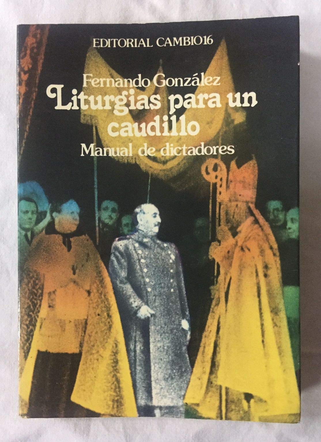 Liturgias para un caudillo: (manual de dictadores)
