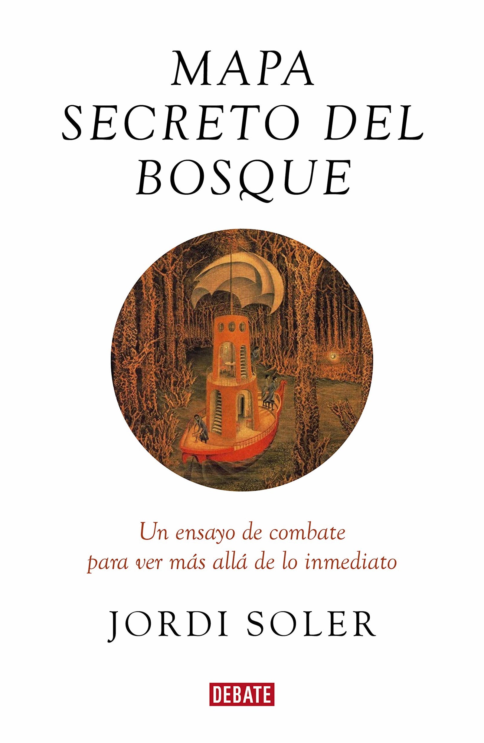 Mapa secreto del bosque: Un ensayo de combate para ver más allá de lo inmediato (Ensayo y Pensamiento)