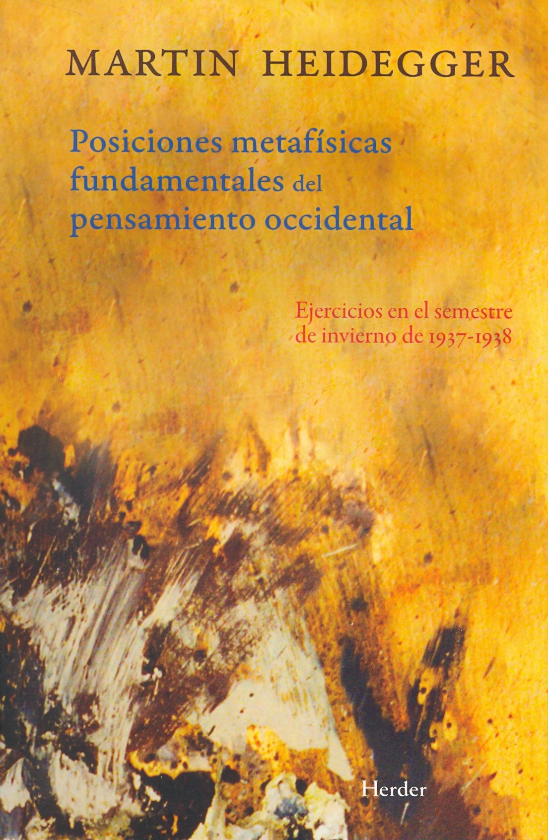Posiciones metafísicas fundamentales del pensamiento occidental. Ejercicios en e: Ejercicios en el semestre de invierno de 1937-1938 (FILOSOFIA)