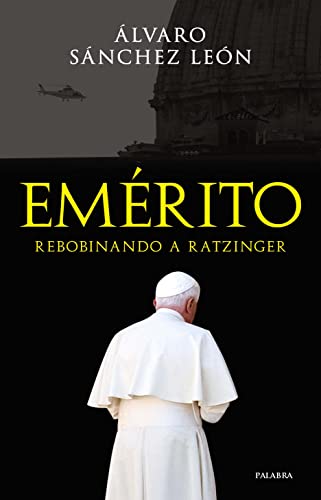 Emérito. Rebobinando a Ratzinger (Mundo y cristianismo)