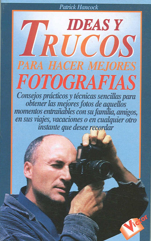 Ideas Y Trucos Para Hacer Mejores Fotografias