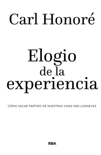 Elogio de la experiencia: Cómo sacar partido de nuestras vidas más longevas (Divulgación)