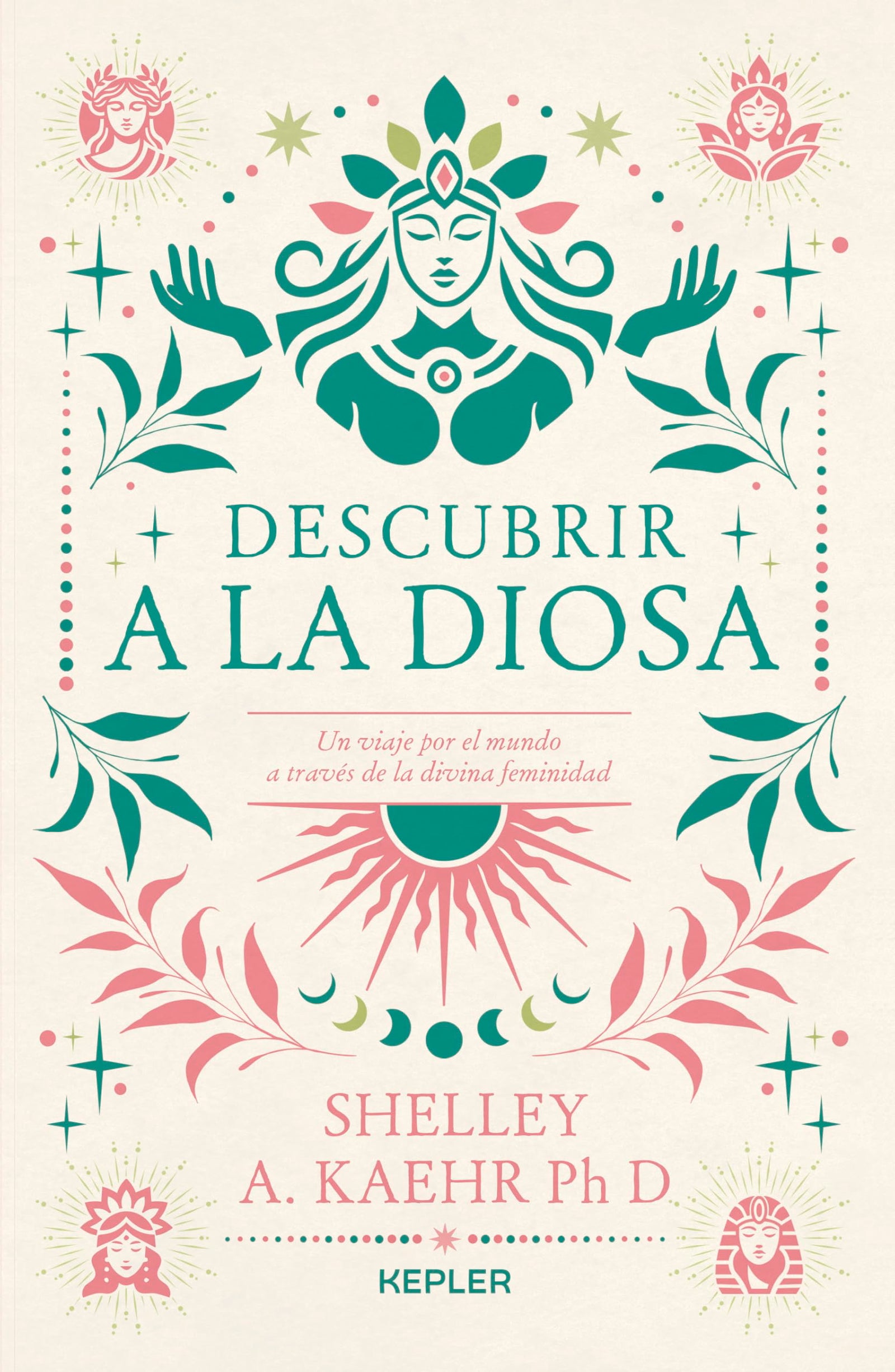 Descubrir a la diosa: Un viaje por lo femenino sagrado en el mundo (Kepler)