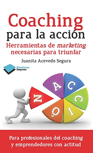 Coaching Para La Acción: Herramientas de marketing necesarias para triunfar: 1 (EMPRESA)
